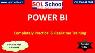 POWER BI
Completely Practical & Real-time Training
www.sqlschool.com +91 9666 44 0801
Go Cloud with
#PowerBI
Register
Today !
 