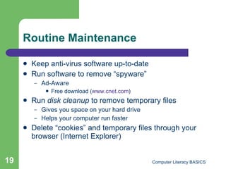Routine Maintenance <ul><li>Keep anti-virus software up-to-date </li></ul><ul><li>Run software to remove “spyware” </li></...