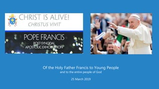 Of the Holy Father Francis to Young People
and to the entire people of God
25 March 2019
 