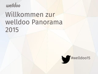 Willkommen zur
welldoo Panorama
2015

#welldoo15 
 