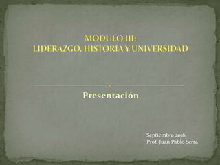 Presentación
Septiembre 2016
Prof. Juan Pablo Serra
 