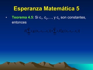 Esperanza Matemática 5 Teorema 4.5 : Si c 1 , c 2 ,…, y c n  son constantes, entonces 
