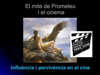 El mite de Prometeu   i el cinema  Influència i pervivència en el cine 