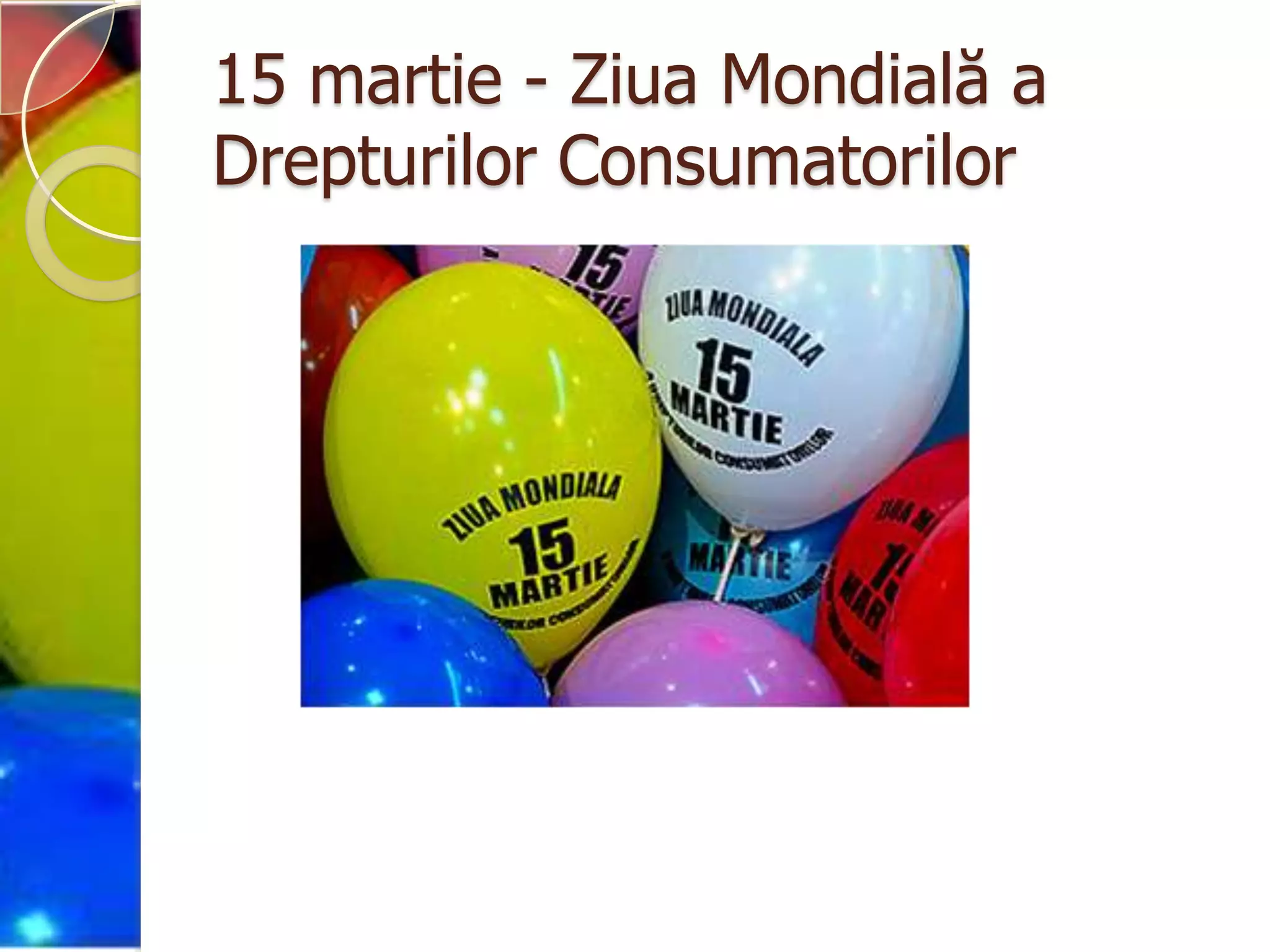 15 martie - Ziua Mondială a
Drepturilor Consumatorilor
 