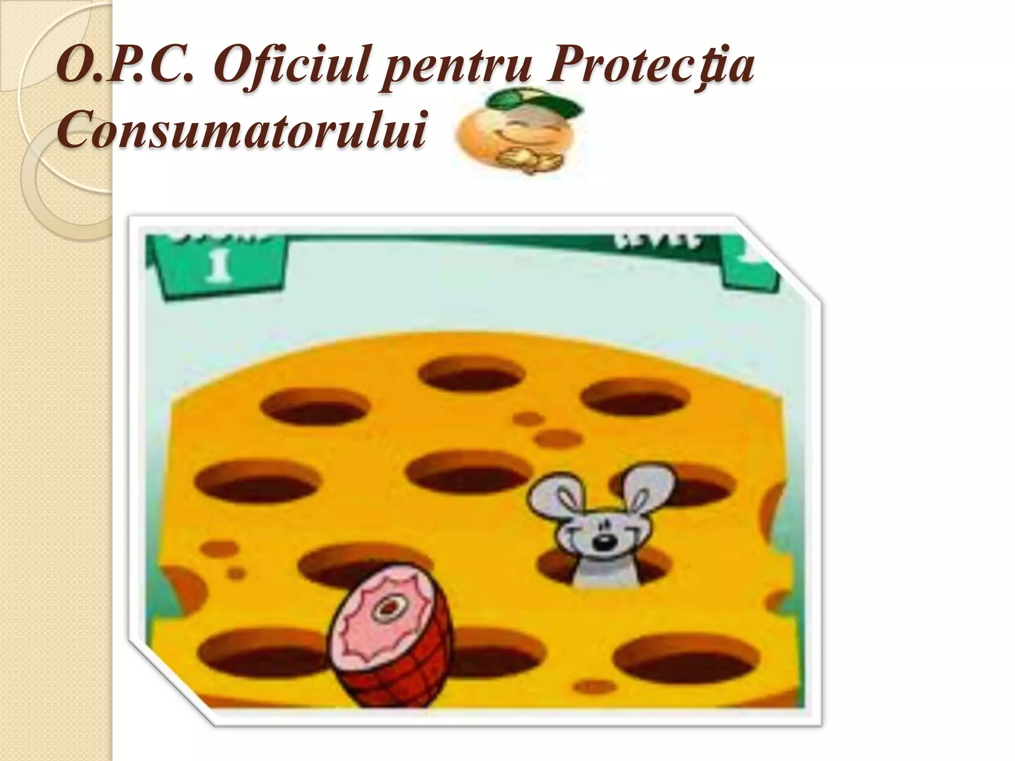 O.P.C. Oficiul pentru Protecția
Consumatorului
 