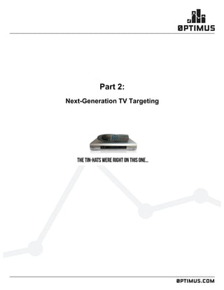 .comconfidential
	
  
	
  
	
  
Part 2:
Next-Generation TV Targeting
 