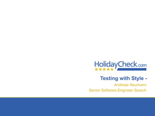 Testing with Style -
Andreas Neumann
Senior Software Engineer Search
 