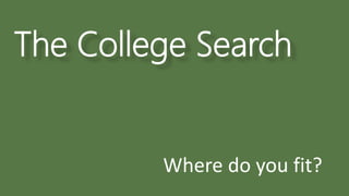 The College Search
Where do you fit?
 