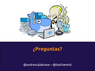 ¿Preguntas?
@andrescalabrese – @italchemist
 