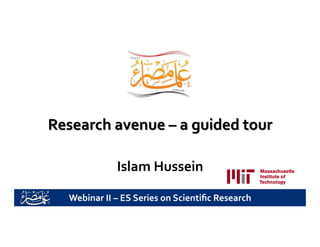 Islam	
  Hussein	
  
Webinar	
  II	
  –	
  ES	
  Series	
  on	
  Scientiﬁc	
  Research	
  	
  
 