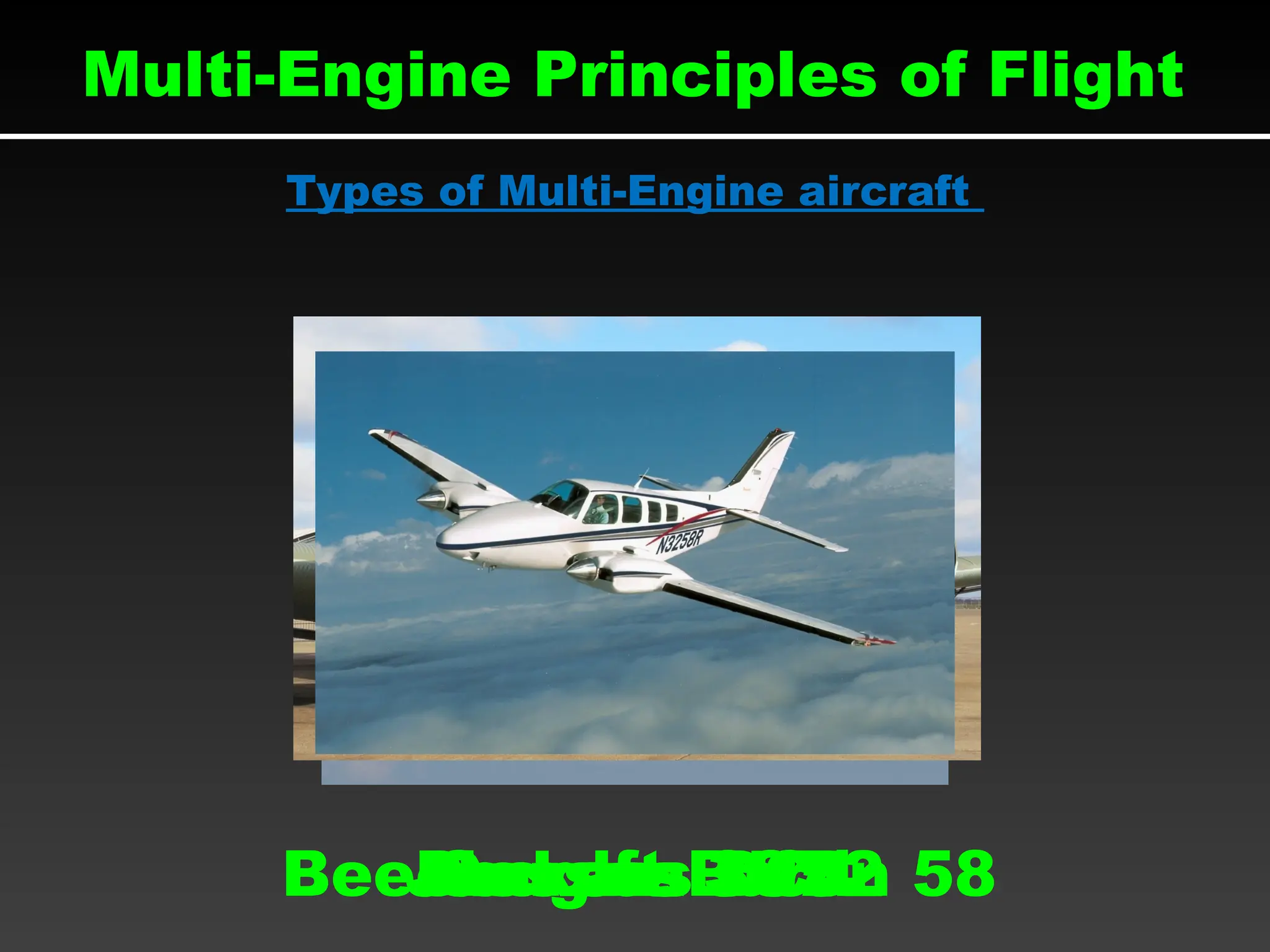Cessna 337
Multi-Engine Principles of Flight
Types of Multi-Engine aircraft
Douglas DC4
Junkers JU52
Beechcraft Baron 58
 