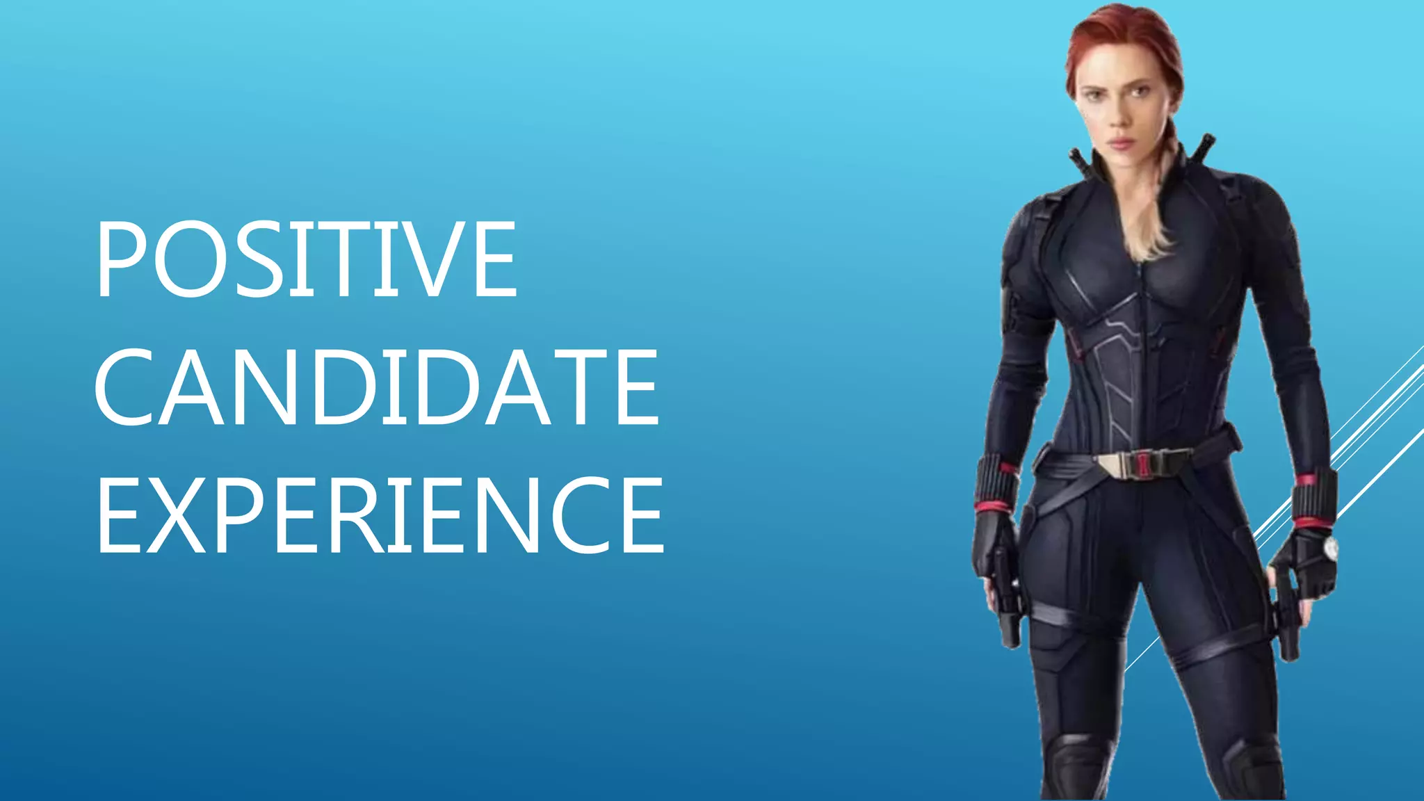 POSITIVE
CANDIDATE
EXPERIENCE
 