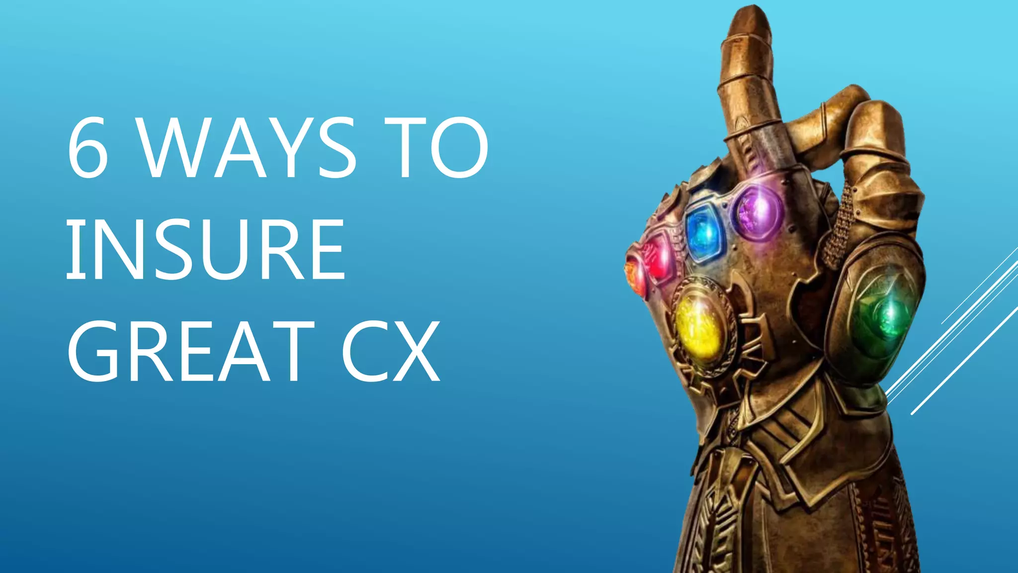 6 WAYS TO
INSURE
GREAT CX
 