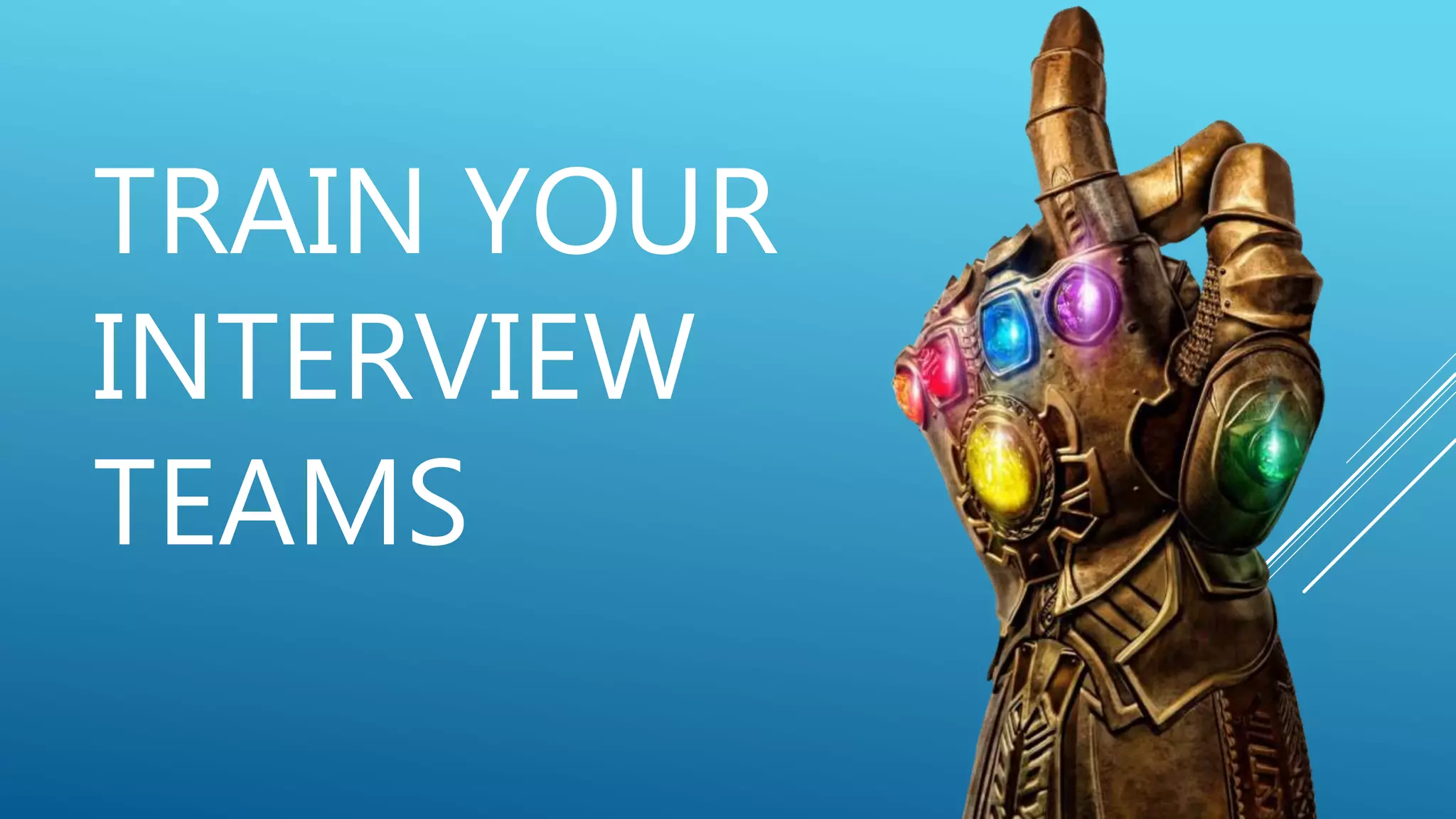 TRAIN YOUR
INTERVIEW
TEAMS
 