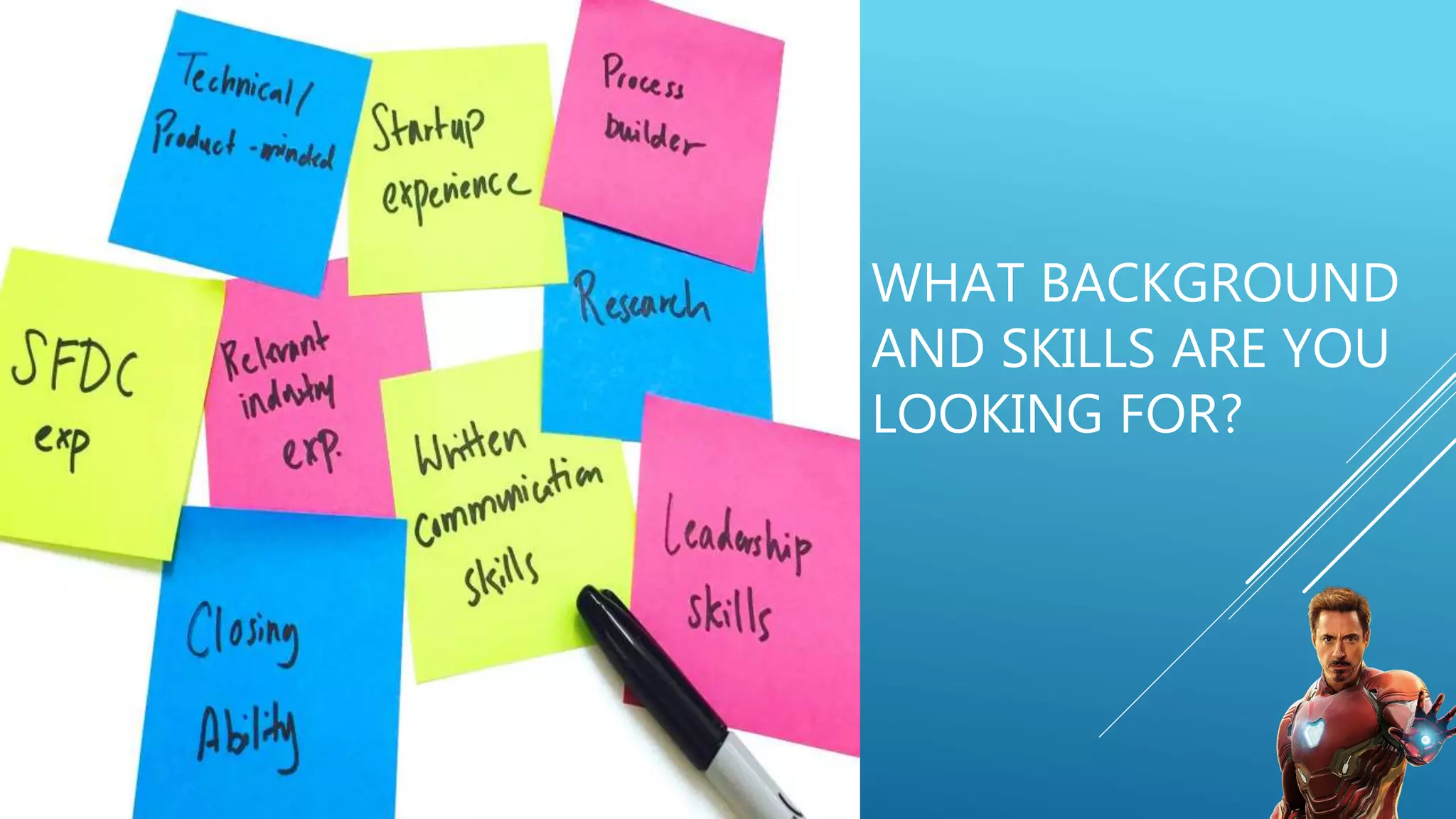 WHAT BACKGROUND
AND SKILLS ARE YOU
LOOKING FOR?
 