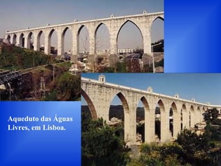 Aqueduto das Águas
Livres, em Lisboa.
 
