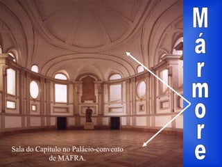 Sala do Capítulo no Palácio-convento
de MAFRA.
 