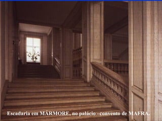 Escadaria em MÁRMORE, no palácio –convento de MAFRA.
 