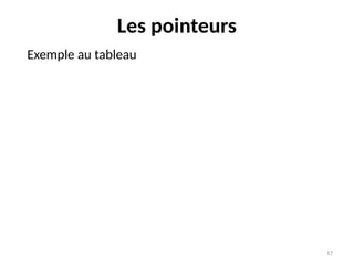 17
Les pointeurs
Exemple au tableau
 