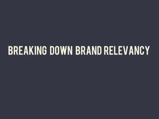 Breaking down brand relevancy	
  
 