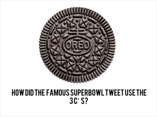 how did the famous Superbowl tweet use the
                  3 C s?
 