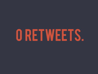  




       0 ReTweetS.	
  
 