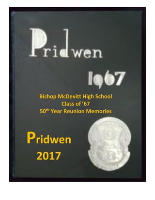 Pridwen
2017
Bishop McDevitt High School
Class of ’67
50th
Year Reunion Memories
 