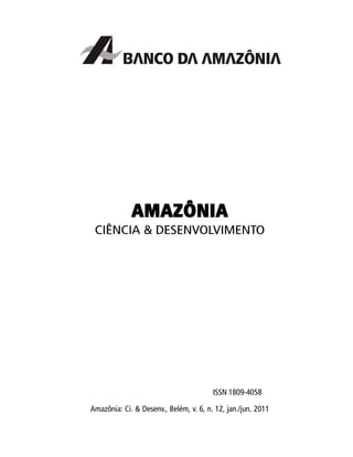 AMAZÔNIAAMAZÔNIAAMAZÔNIAAMAZÔNIAAMAZÔNIA
CIÊNCIA & DESENVOLVIMENTO
ISSN 1809-4058
Amazônia: Ci. & Desenv., Belém, v. 6, n. 12, jan./jun. 2011
 