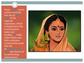 Some Hindu comm
unities mark the
last day as Bhai
Dooj or the
regional
equivalent, which
is dedicated to the
bond between
sister and
brother,[24] while
other Hindu and
Sikh craftsmen
communities mark
this day
as Vishwakarma
Puja and observe it
by performing
maintenance.
 