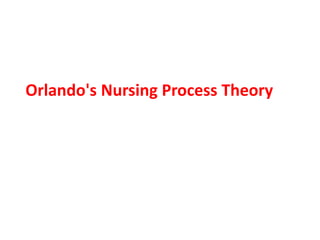 Orlando's Nursing Process Theory
 