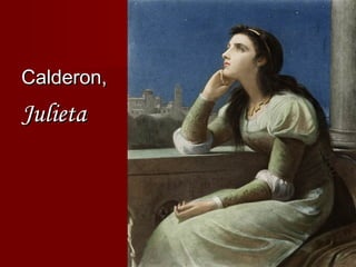 Calderon,Calderon,
JulietaJulieta
 