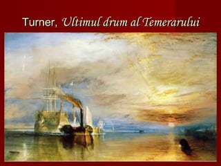 Turner,Turner, Ultimul drum al TemeraruluiUltimul drum al Temerarului
 