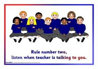 © Copyright 2009, SparkleBox Teacher Resources (www.sparklebox.co.uk)
Rule number two,
listen when teacher is talking to you.