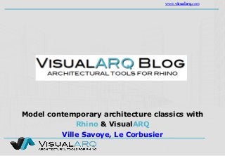 www.visualarq.com
Model contemporary architecture classics with
Rhino & VisualARQ
Ville Savoye, Le Corbusier
 
