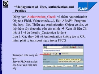 *Management of  User, Authorization and  Profiles Dùng hàm  Authorization_Check   và thêm Authorization Object ( Field, Va...
