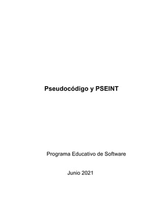 Pseudocódigo y PSEINT
Programa Educativo de Software
Junio 2021
 