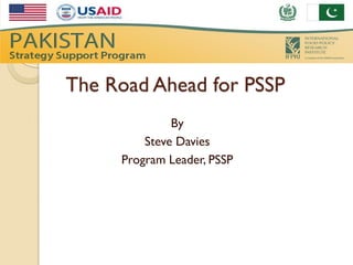 The Road Ahead for PSSP
              By
         Steve Davies
     Program Leader, PSSP
 