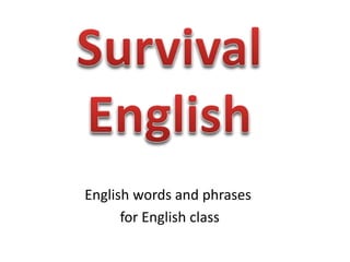 English words and phrases 
for English class 
 
