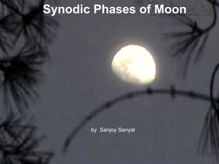 Synodic Phases of Moon by  Sanjoy Sanyal 