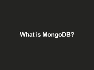 What is MongoDB?
 