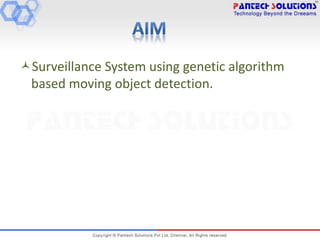 Surveillance System using genetic algorithm
based moving object detection.
 
