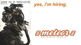 yes, i’m hiring.
 