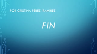 POR CRISTINA PÉREZ RAMÍREZ
FIN
 