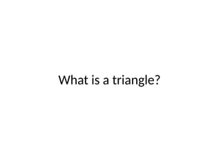 What is a triangle?
 