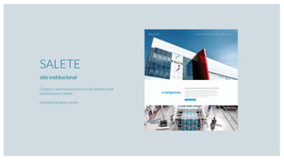 SALETE
site institucional
Criação e desenvolvimento do site institucional
da Estamparia Salete.
estampariasalete.com.br
 