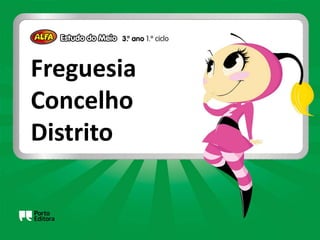 Freguesia
Concelho
Distrito
 