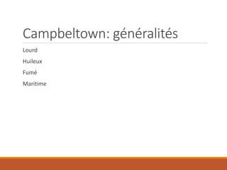 Campbeltown: généralités
Lourd
Huileux
Fumé
Maritime
 