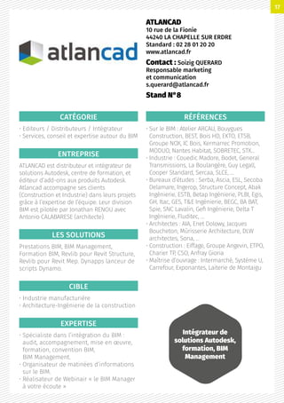CATÉGORIE
• Editeurs / Distributeurs / Intégrateur
• Services, conseil et expertise autour du BIM
ENTREPRISE
ATLANCAD est distributeur et intégrateur de
solutions Autodesk, centre de formation, et
éditeur d’add-ons aux produits Autodesk.
Atlancad accompagne ses clients
(Construction et Industrie) dans leurs projets
grâce à l’expertise de l’équipe. Leur division
BIM est pilotée par Jonathan RENOU avec
Antonio CALABARESE (architecte).
LES SOLUTIONS
Prestations BIM, BIM Management,
Formation BIM, Revlib pour Revit Structure,
Revlib pour Revit Mep. Dynapps lanceur de
scripts Dynamo.
CIBLE
• Industrie manufacturière
• Architecture-Ingénierie de la construction
EXPERTISE
• Spécialiste dans l’intégration du BIM :
audit, accompagnement, mise en œuvre,
formation, convention BIM,
BIM Management.
• Organisateur de matinées d’informations
sur le BIM.
• Réalisateur de Webinair « le BIM Manager
à votre écoute »
RÉFÉRENCES
• Sur le BIM : Atelier ARCAU, Bouygues
Construction, BEST, Bois HD, EKTO, ETSB,
Groupe NOX, IC Bois, Kermarrec Promotion,
MODUO, Nantes Habitat, SOBRETEC, STX…
• Industrie : Couedic Madore, Bodet, General
Transmissions, La Boulangère, Guy Legall,
Cooper Standard, Sercaa, SLCE, …
• Bureaux d’études : Serba, Ascia, ESL, Secoba
Delamare, Ingerop, Structure Concept, Abak
Ingénierie, ESTB, Betap Ingénierie, PLBI, Egis,
GH, Itac, GES, TE Ingénierie, BEGC, BA BAT,
Spie, SNC Lavalin, Gefi Ingénierie, Delta T
Ingénierie, Fluditec, …
• Architectes : AIA, Enet Dolowy, Jacques
Boucheton, Mûrisserie Architecture, DLW
architectes, Sona, …
• Construction : Eiffage, Groupe Angevin, ETPO,
Charier TP, CSO, Anfray Gioria
• Maîtrise d’ouvrage : Intermarché, Système U,
Carrefour, Exponantes, Laiterie de Montaigu
ATLANCAD
10 rue de la Fionie
44240 LA CHAPELLE SUR ERDRE
Standard : 02 28 01 20 20
www.atlancad.fr
Contact : Soizig QUERARD
Responsable marketing
et communication
s.querard@atlancad.fr
Stand N°8
Intégrateur de
solutions Autodesk,
formation, BIM
Management
17
 