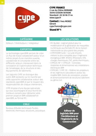 CATÉGORIE
Editeurs / Distributeurs / Intégrateur
EXPERTISE
La technologie openBIM permet de créer
un flux de travail collaboratif autour d’un
même projet d’une manière ouverte,
coordonnée et simultanée entre les
différents acteurs intervenant dans la
conception et l’optimisation technique
de l’enveloppe, de la structure et des
équipements de bâtiments.
Les logiciels CYPE se distingue des
outils BIM existants sur le marché par
cette approche collaborative autour des
standards openBIM et par le respect des
responsabilités de chaque intervenant.
CYPE dispose d’une équipe spécialisée
qui vous accompagne et vous fournit les
meilleurs conseils pour démarrer votre
premier projet en BIM collaboratif en
openBIM, au format IFC.
CIBLE
Bureaux d’études techniques fluides,
électricité, thermique, structures, acoustique.
LES SOLUTIONS
• IFC Builder : Logiciel gratuit pour la
modélisation et la génération de maquettes
numériques aux formats IFC de la maison
individuelle au plus grand des projets.
• CYPETHERM Suite – La suite d’outils
métiers la plus complète pour l’ingénierie
énergétique BIM : RT2012, RTExistant, STD,
charges thermiques, CVC, ponts thermiques…
• CYPELEC NF / CYPELUX – Concevez,
implantez et dimensionnez vos installations
électriques BIM
• CYPECAD / CYPE 3D – Fédérez les projeteurs
et les ingénieurs calculateurs autour du
modèle BIM : Outils de conception, analyse
et dimensionnement de structures bâtiment
ou génie civil.
CYPE FRANCE
2 rue du Chêne MORAND
35510 CESSON SEVIGNE
Standard : 02 30 96 17 44
www.cype.fr
Contact : Yves MENEZ
Gérant
cype.france@cype.com
Stand N°1
Editeur de
logiciels BIM pour
l’Architecture et
l’Ingénierie de la
Construction
30
 