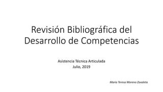 Revisión Bibliográfica del
Desarrollo de Competencias
Asistencia Técnica Articulada
Julio, 2019
Maria Teresa Moreno Zavaleta
 